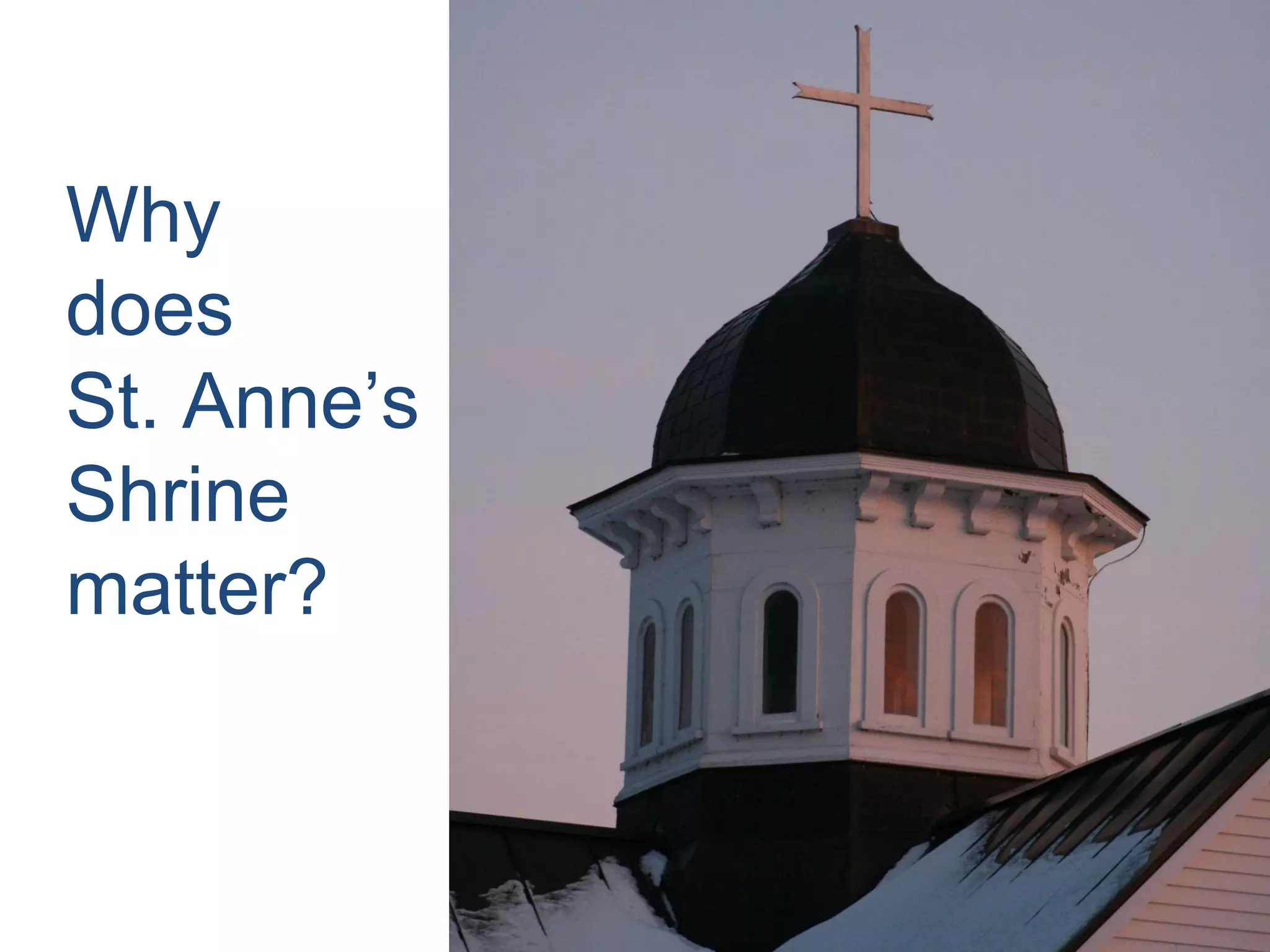 Why
does
St. Anne’s
Shrine
matter?
 