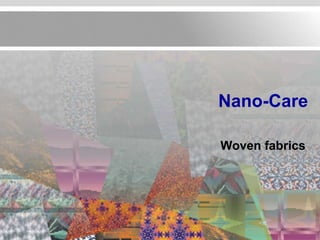 Nano-Care

Woven fabrics
 