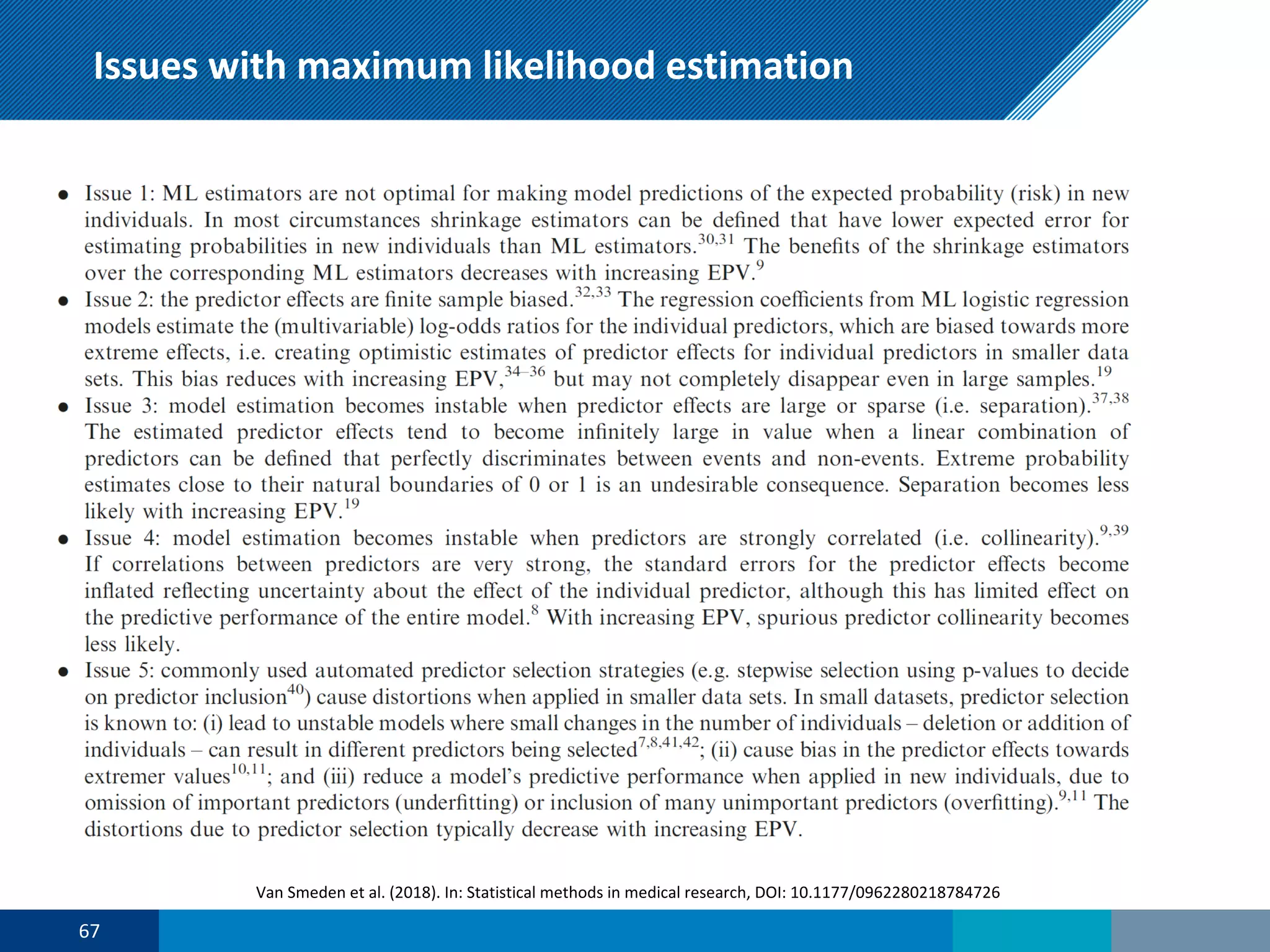 Issues with maximum likelihood estimation
67
Van Smeden et al. (2018). In: Statistical methods in medical research, DOI: 10.1177/0962280218784726
 