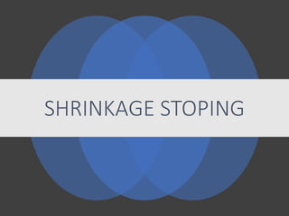 SHRINKAGE STOPING
 