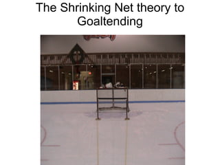 The Shrinking Net theory to Goaltending 