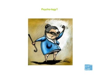 Psycho-logy?
 