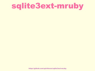 https://github.com/spiritloose/sqlite3ext-mruby
sqlite3ext-mruby
 