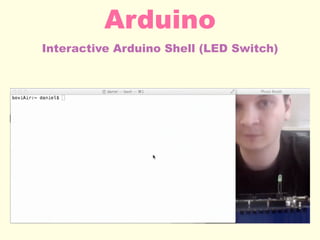 Interactive Arduino Shell (LED Switch)
Arduino
 