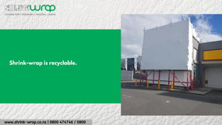 www.shrink-wrap.co.nz | 0800 474746 / 0800
Shrink-wrap is recyclable.
 