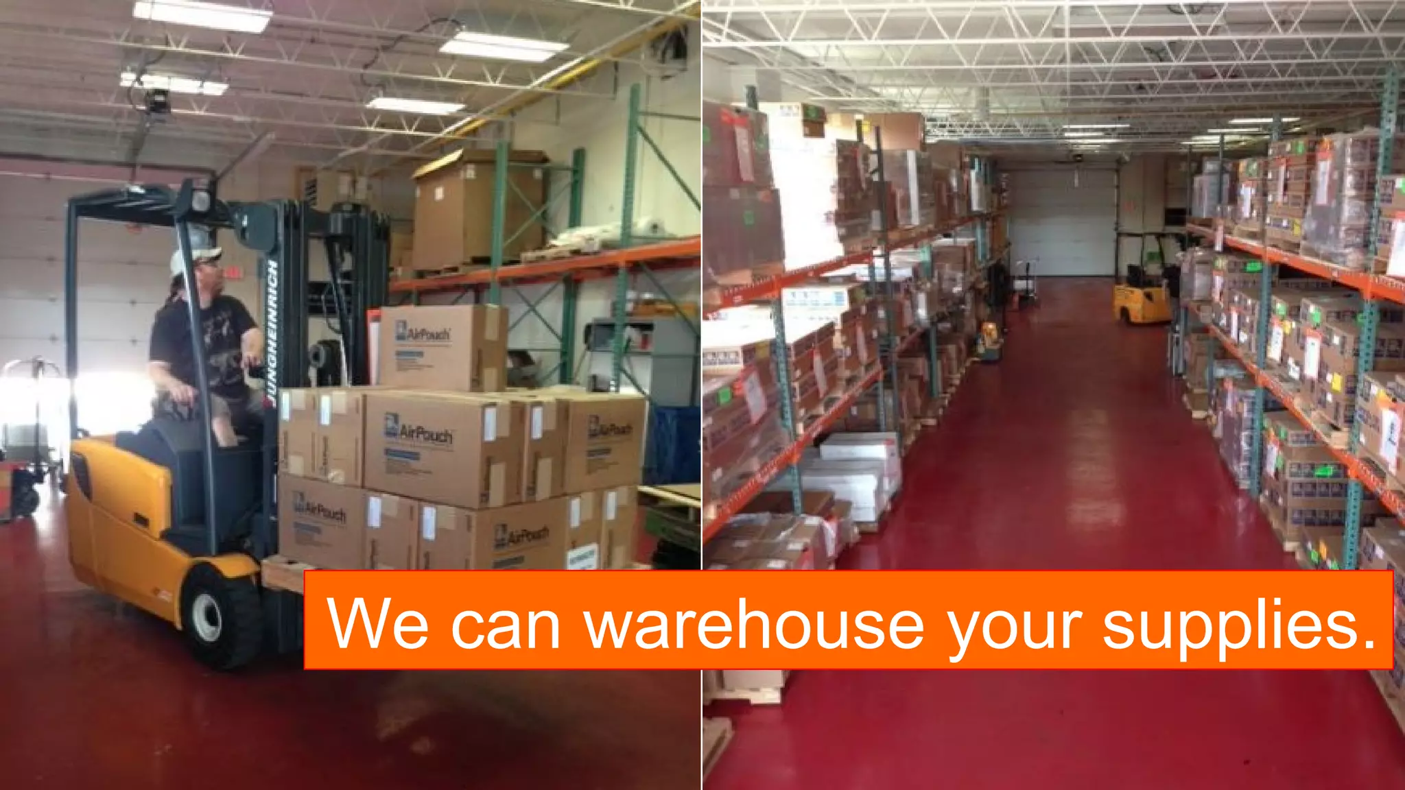 We can warehouse your supplies.
 