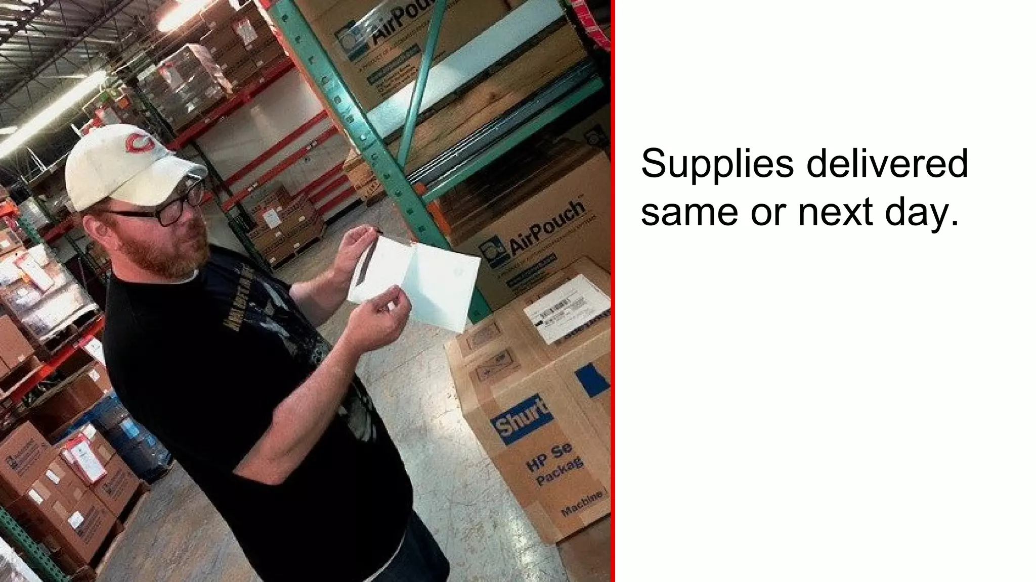 Supplies delivered
when you need
them.
 