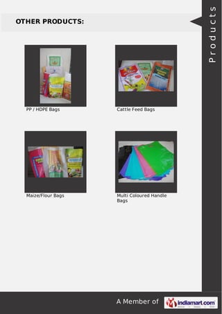 A Member of
OTHER PRODUCTS:
PP / HDPE Bags Cattle Feed Bags
Maize/Flour Bags Multi Coloured Handle
Bags
Products
 