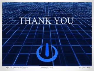 3/11/2014SMART GRID TECHNOLOGY DEPT.ECE SDMIT 16
THANK YOU
 