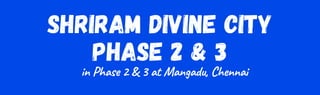 Shriram Divine City
Phase 2 & 3
in Phase 2 & 3 at Mangadu, Chennai
 