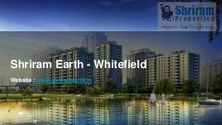 Website : www.shriramearth.in
Shriram Earth - Whitefield
 