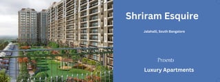 Presents
Shriram Esquire
Jalahalli, South Bangalore
Luxury Apartments
 