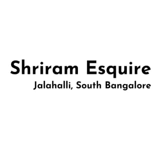 Shriram Esquire
Jalahalli, South Bangalore
 