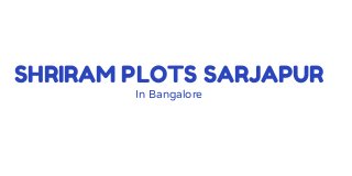 SHRIRAM PLOTS SARJAPUR
In Bangalore
 