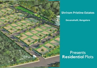 Devanahalli, Bangalore
Presents
Residential Plots
Shriram Pristine Estates
 