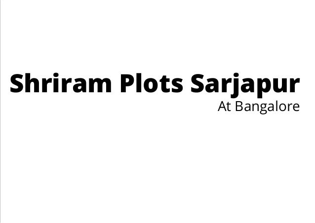 Shriram Plots Sarjapur
At Bangalore
 
