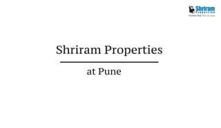 Shriram Properties
at Pune
 