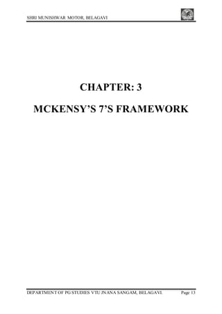 SHRI MUNISHWAR MOTOR, BELAGAVI
DEPARTMENT OF PG STUDIES VTU JNANA SANGAM, BELAGAVI. Page 13
CHAPTER: 3
MCKENSY’S 7’S FRAMEWORK
 