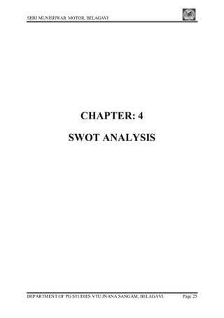 SHRI MUNISHWAR MOTOR, BELAGAVI
DEPARTMENT OF PG STUDIES VTU JNANA SANGAM, BELAGAVI. Page 25
CHAPTER: 4
SWOT ANALYSIS
 