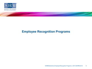 SHRM/Globoforce Employee Recognition Programs—2015 ©SHRM 2015 8
Employee Recognition Programs
 