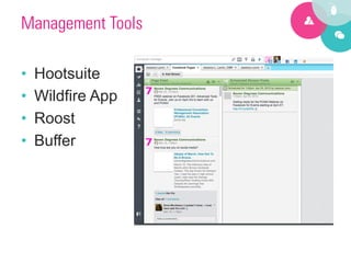 Management Tools

•    Hootsuite
•    Wildfire App
•    Roost
•    Buffer
 