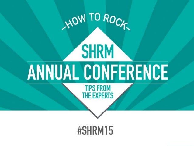 TIPS FROM THE EXPERTS
COLLECTIVELY THESE
EXPERTS HAVE OVER 100
YEARS OF EXPERIENCE
ATTENDING THE SHRM
ANNUAL CONFERENCE.
 