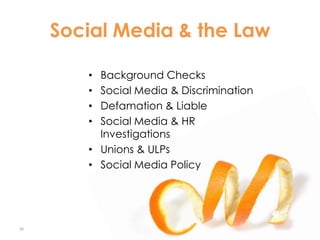 Social Media & the Law

        • Background Checks
        • Social Media & Discrimination
        • Defamation & Liable
        • Social Media & HR
          Investigations
        • Unions & ULPs
        • Social Media Policy




39
                                          #socialhr
 