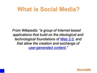 What is Social Media?




8
                        #socialhr
 