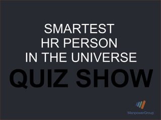SMARTEST HR PERSON  IN THE UNIVERSE   QUIZ SHOW 