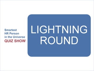 Smartest HR Person  in the Universe   QUIZ SHOW 