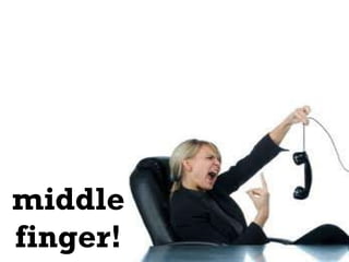 middle finger! 