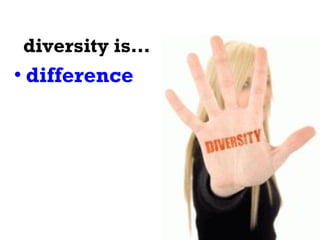 diversity is… difference 