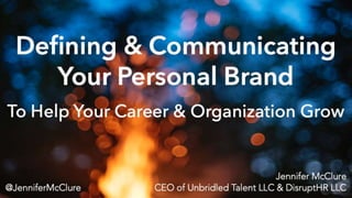 Defining and Communicating Your Personal Brand to Help Your Career and Your Organization Grow