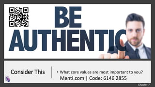 Consider This • What core values are most important to you?
Menti.com | Code: 6146 2855
Chapter 7
 