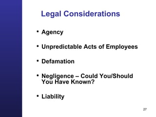 Legal Considerations Agency Unpredictable Acts of Employees Defamation Negligence – Could You/Should You Have Known? Liability 