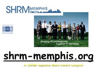 shrm-memphis.org
   A SHRM Superior Merit Award Chapter
 