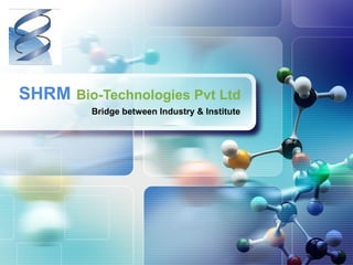 SHRM   Bio-Technologies Pvt Ltd Bridge between Industry & Institute 