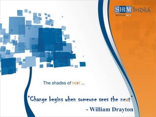 “Change begins when someone sees the next”
                       - William Drayton
 