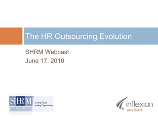 SHRM Webcast June 17, 2010 The HR Outsourcing Evolution 