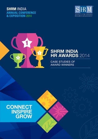 SHRM INDIA
HR AWARDS 2014
CASE STUDIES OF
AWARD WINNERS
CONNECT
INSPIRE
GROW
 