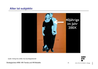 Univ.-Prof. Dr. Robert J. Zaugg 
© 2014 
Alter ist subjektiv 
Quelle: Vortrag Horx (2008) Die Zukunftsgesellschaft 
Strategisches HRM: HR-Trends und HR-Modelle 
25 
 
