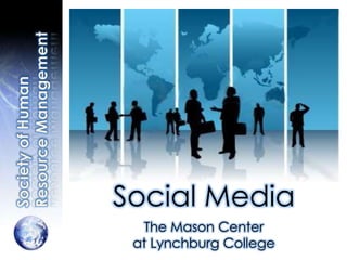 Society of Human Resource Management Social Media The Mason Center  at Lynchburg College 