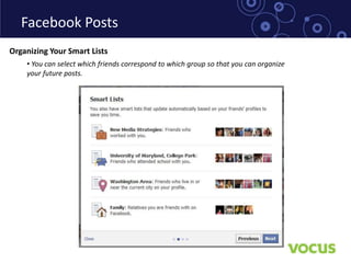 Facebook Posts
Organizing Your Smart Lists
    • You can select which friends correspond to which group so that you can organize
    your future posts.
 