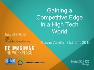 Gaining a
Competitive Edge
 in a High Tech
      World
 Susan Avello – Oct. 24, 2012
 