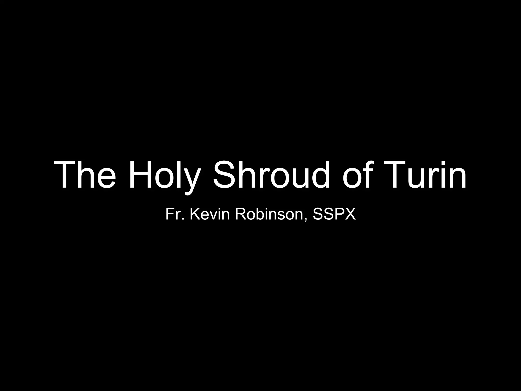 The Holy Shroud of Turin
Fr. Kevin Robinson, SSPX