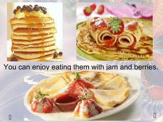 You can enjoy eating them with jam and berries. 
  
 