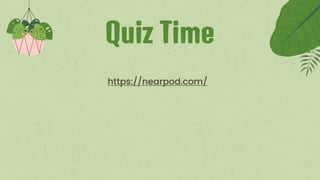 Quiz Time
https://nearpod.com/
 