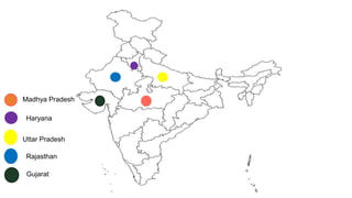 Madhya Pradesh
Haryana
Uttar Pradesh
Rajasthan
Gujarat
 
