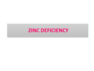 ZINC DEFICIENCY
 