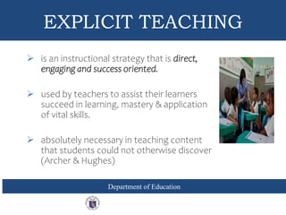 EXPLICIT TEACHING
Department of Education
 is an instructional strategy that is direct,
engaging and success oriented.
 ...
